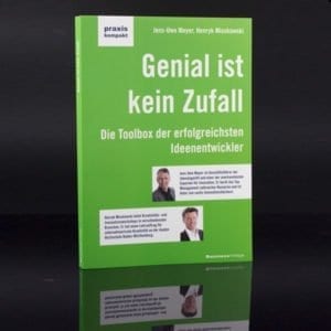 Das Buch für die Ideenentwicklung: Genial ist kein Zufall - Die Toolbox der erfolgreichsten Ideenentwickler