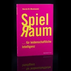 Buch von Henryk Mioskowski: Spielraum für leidenschaftliche Intelligenz - online bestellen